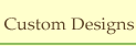 Custom Designs